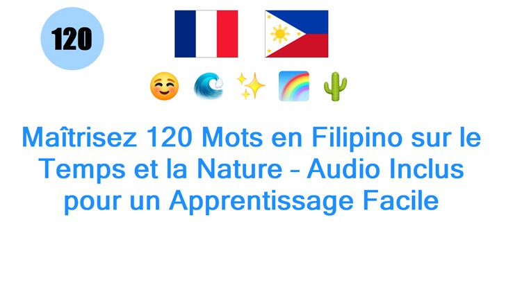 Maîtrisez 120 Mots en Filipino sur le Temps et la Nature – Audio Inclus pour un Apprentissage Facile